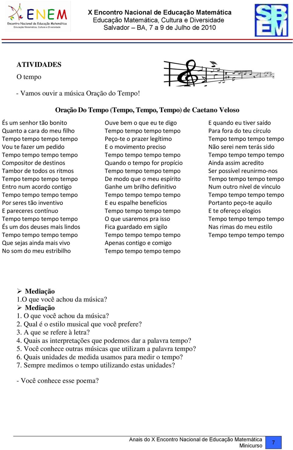 contigo Por seres tão inventivo E pareceres contínuo És um dos deuses mais lindos Que sejas ainda mais vivo No som do meu estribilho Ouve bem o que eu te digo Peço-te o prazer legítimo E o movimento