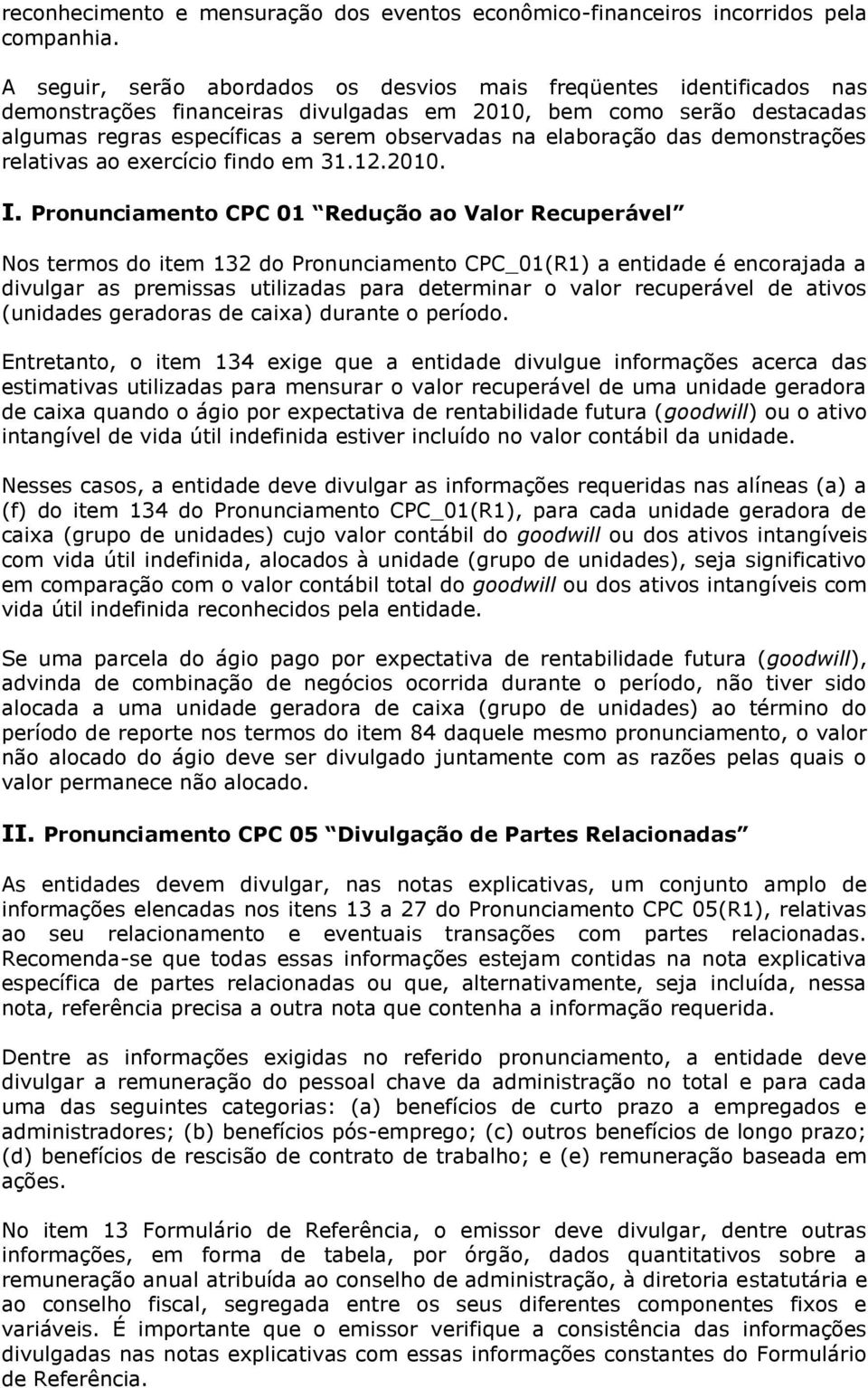 elaboração das demonstrações relativas ao exercício findo em 31.12.2010. I.