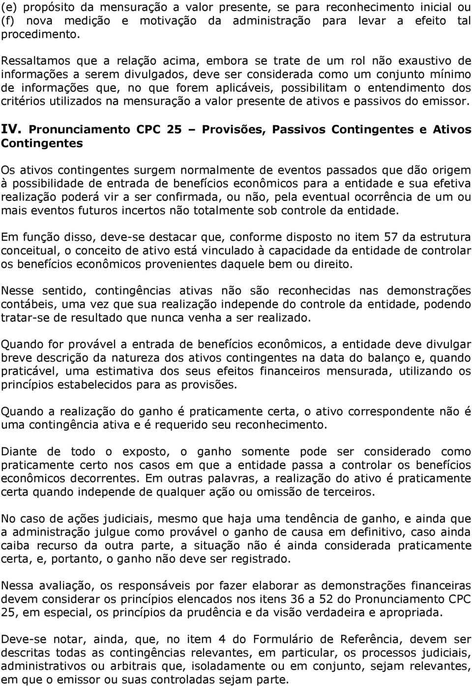 possibilitam o entendimento dos critérios utilizados na mensuração a valor presente de ativos e passivos do emissor. IV.