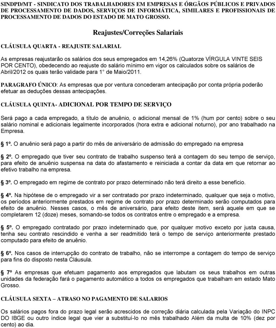 PARAGRAFO ÚNICO: As empresas que por ventura concederam antecipação por conta própria poderão efetuar as deduções dessas antecipações.