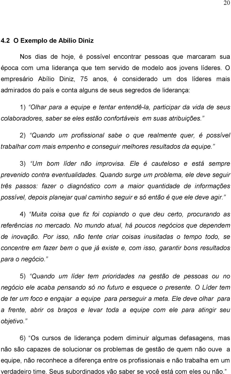 seus colaboradores, saber se eles estão confortáveis em suas atribuições.