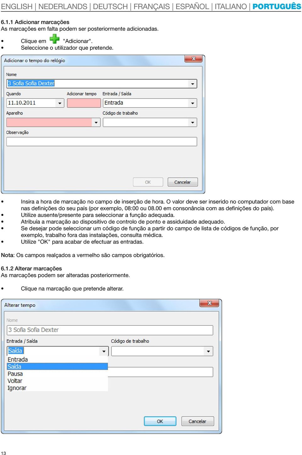 00 em consonância com as definições do país). Utilize ausente/presente para seleccionar a função adequada. Atribuía a marcação ao dispositivo de controlo de ponto e assiduidade adequado.