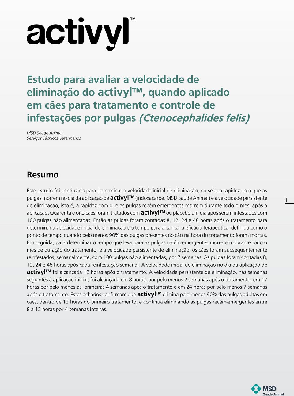 Animal) e a velocidade persistente de eliminação, isto é, a rapidez com que as pulgas recém-emergentes morrem durante todo o mês, após a aplicação.