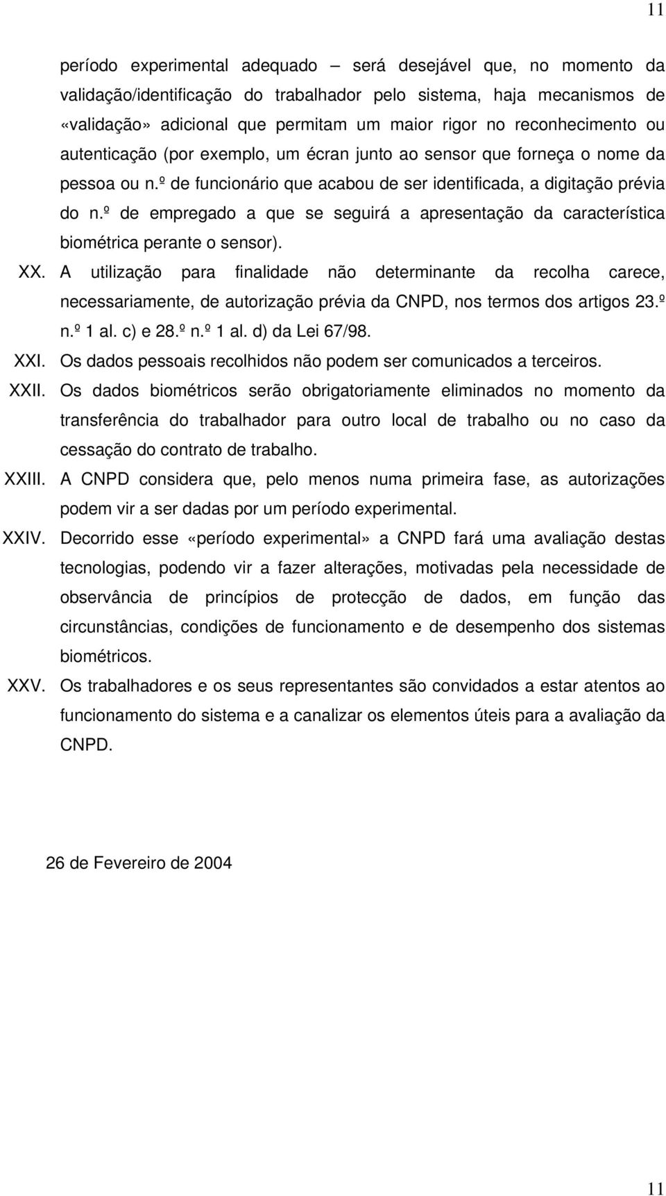 º de empregado a que se seguirá a apresentação da característica biométrica perante o sensor). XX.