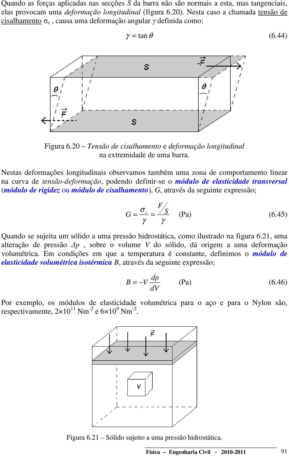 Nestas defomações logtudas obsevamos também uma zoa de compotameto lea a cuva de tesão-defomação, podedo def-se o módulo de elastcdade tasvesal (módulo de gdez ou módulo de csalhameto), G, atavés da