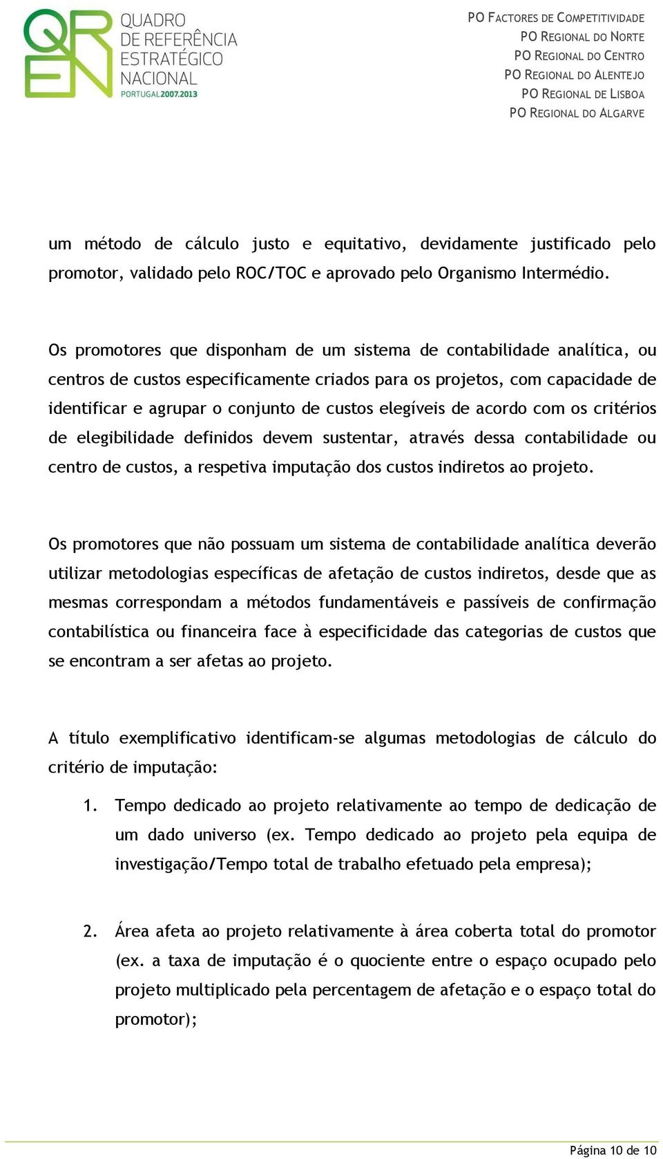 elegíveis de acordo com os critérios de elegibilidade definidos devem sustentar, através dessa contabilidade ou centro de custos, a respetiva imputação dos custos indiretos ao projeto.