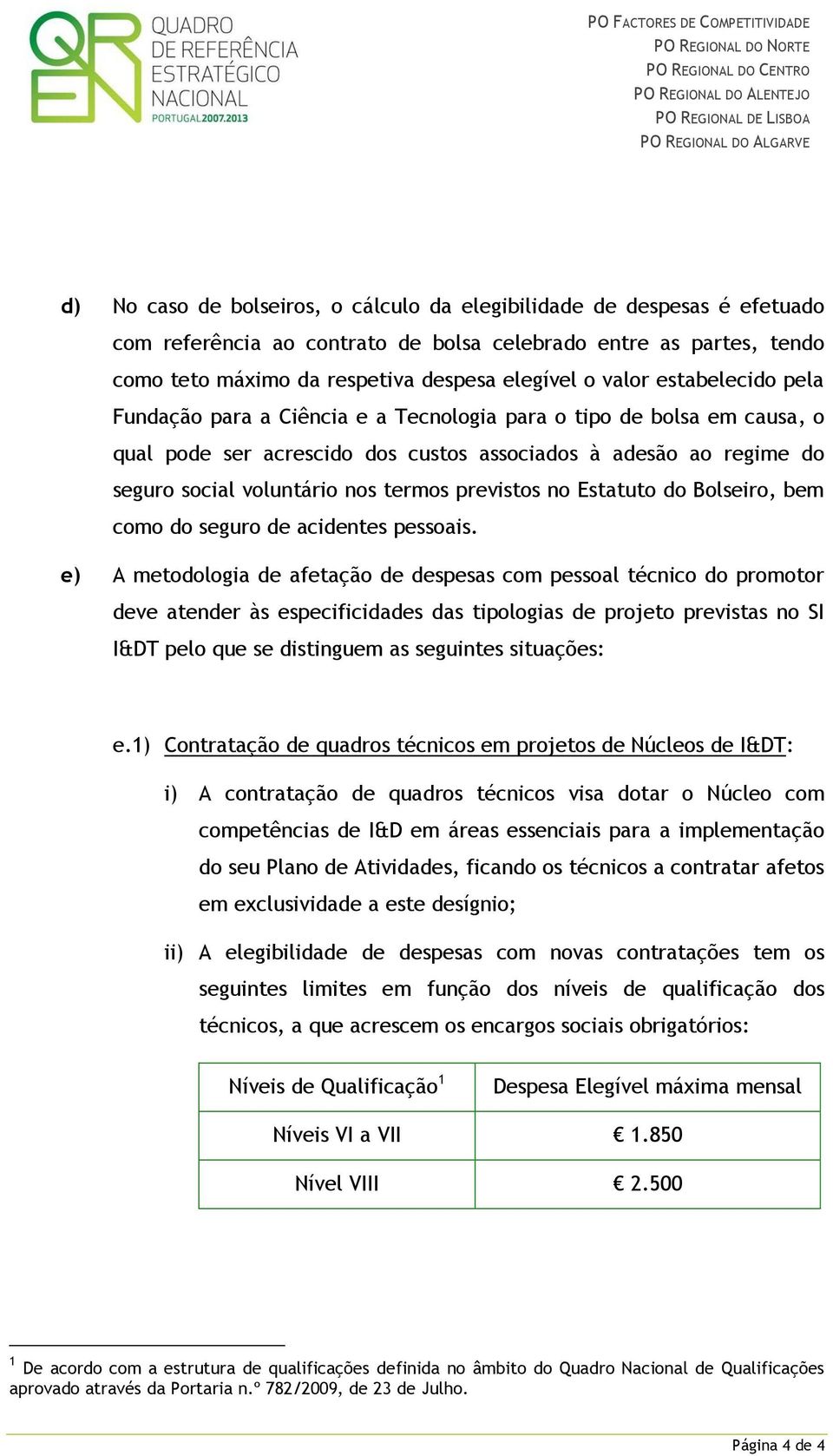 previstos no Estatuto do Bolseiro, bem como do seguro de acidentes pessoais.