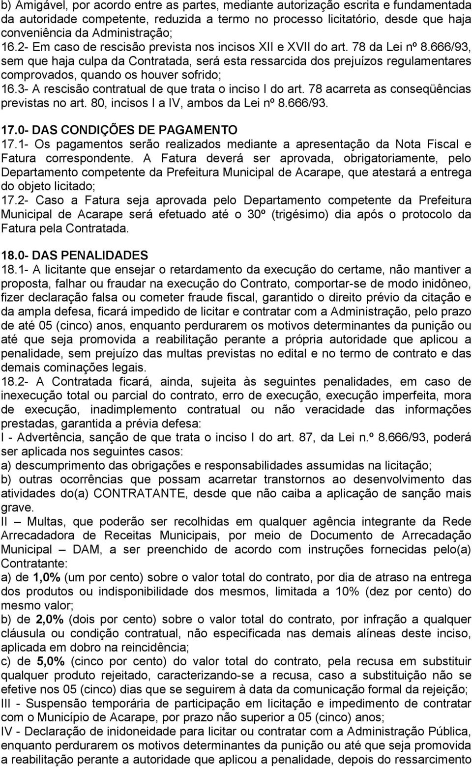 666/93, sem que haja culpa da Contratada, será esta ressarcida dos prejuízos regulamentares comprovados, quando os houver sofrido; 16.3- A rescisão contratual de que trata o inciso I do art.