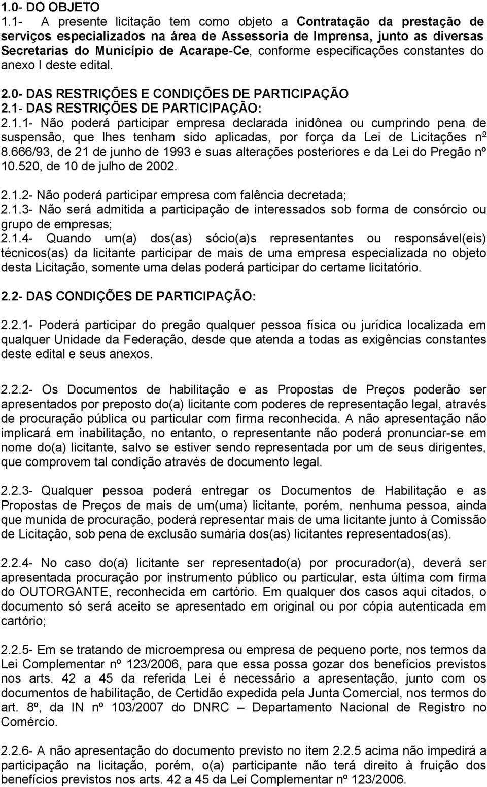 especificações constantes do anexo I deste edital. 2.0- DAS RESTRIÇÕES E CONDIÇÕES DE PARTICIPAÇÃO 2.1-