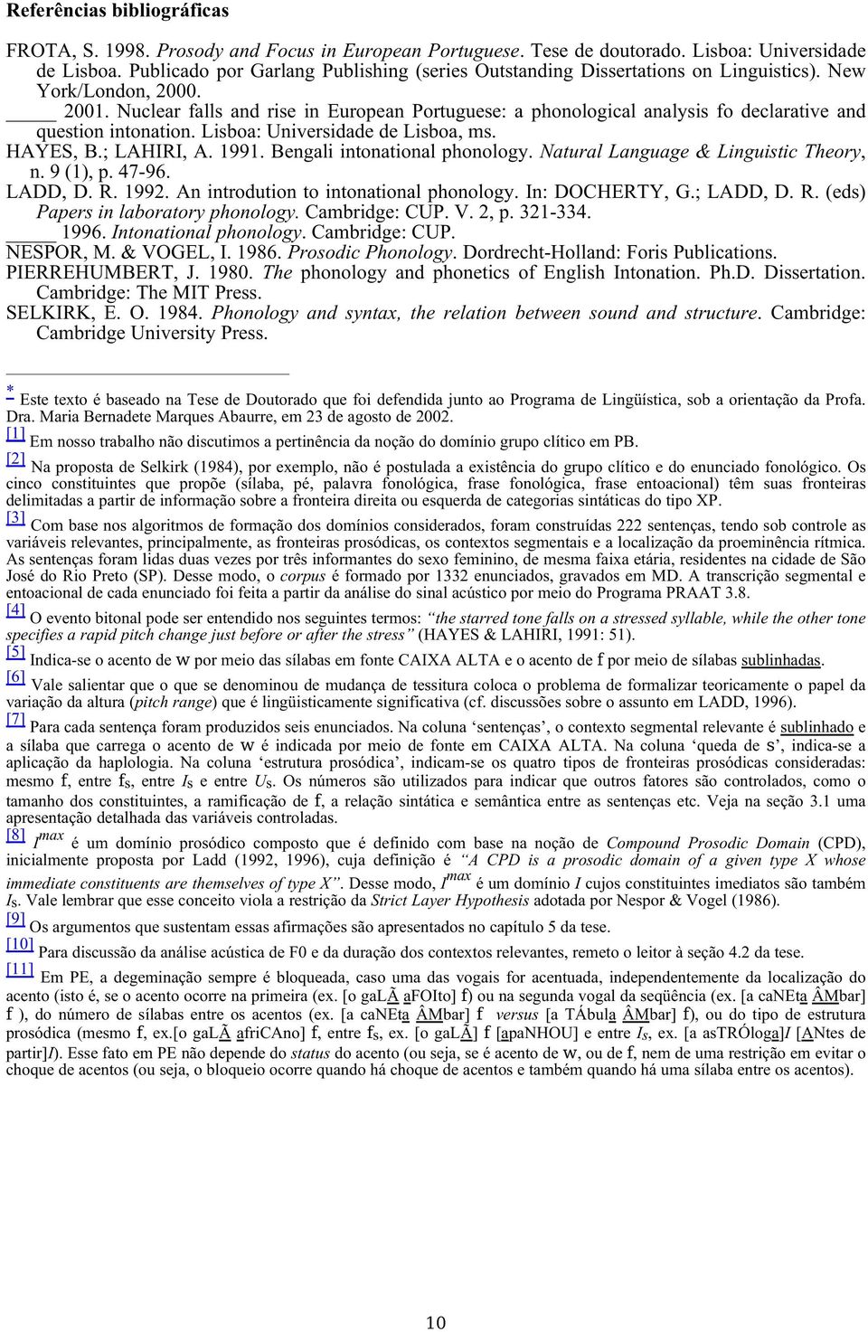 Nuclear falls and rise in European Portuguese: a phonological analysis fo declarative and question intonation. Lisboa: Universidade de Lisboa, ms. HAYES, B.; LAHIRI, A. 1991.