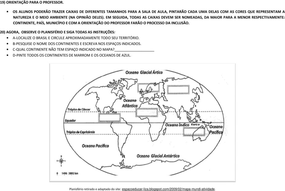 EM SEGUIDA, TODAS AS CAIXAS DEVEM SER NOMEADAS, DA MAIOR PARA A MENOR RESPECTIVAMENTE: CONTINENTE, PAÍS, MUNICÍPIO E COM A ORIENTAÇÃO DO PROFESSOR FARÃO O PROCESSO DA INCLUSÃO.