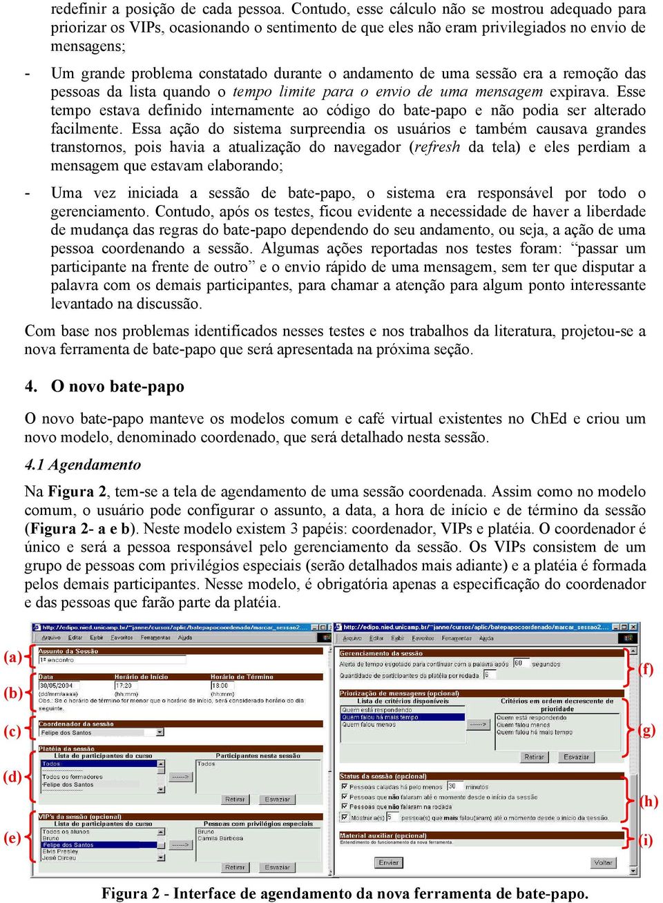 andamento de uma sessão era a remoção das pessoas da lista quando o tempo limite para o envio de uma mensagem expirava.