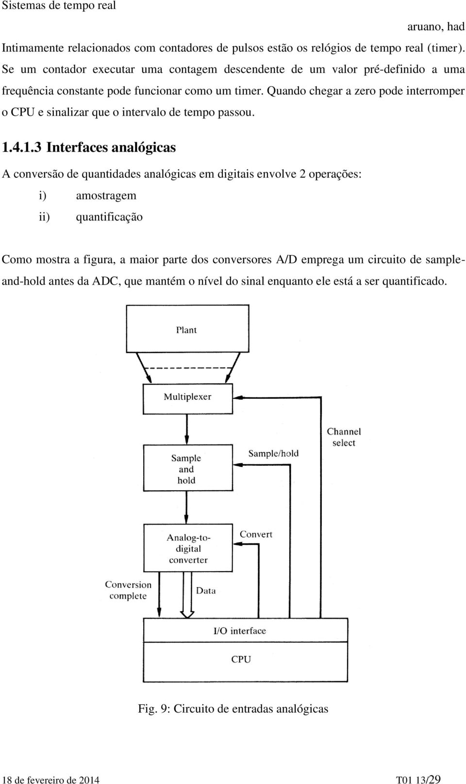 Quando chegar a zero pode interromper o CPU e sinalizar que o intervalo de tempo passou. 1.