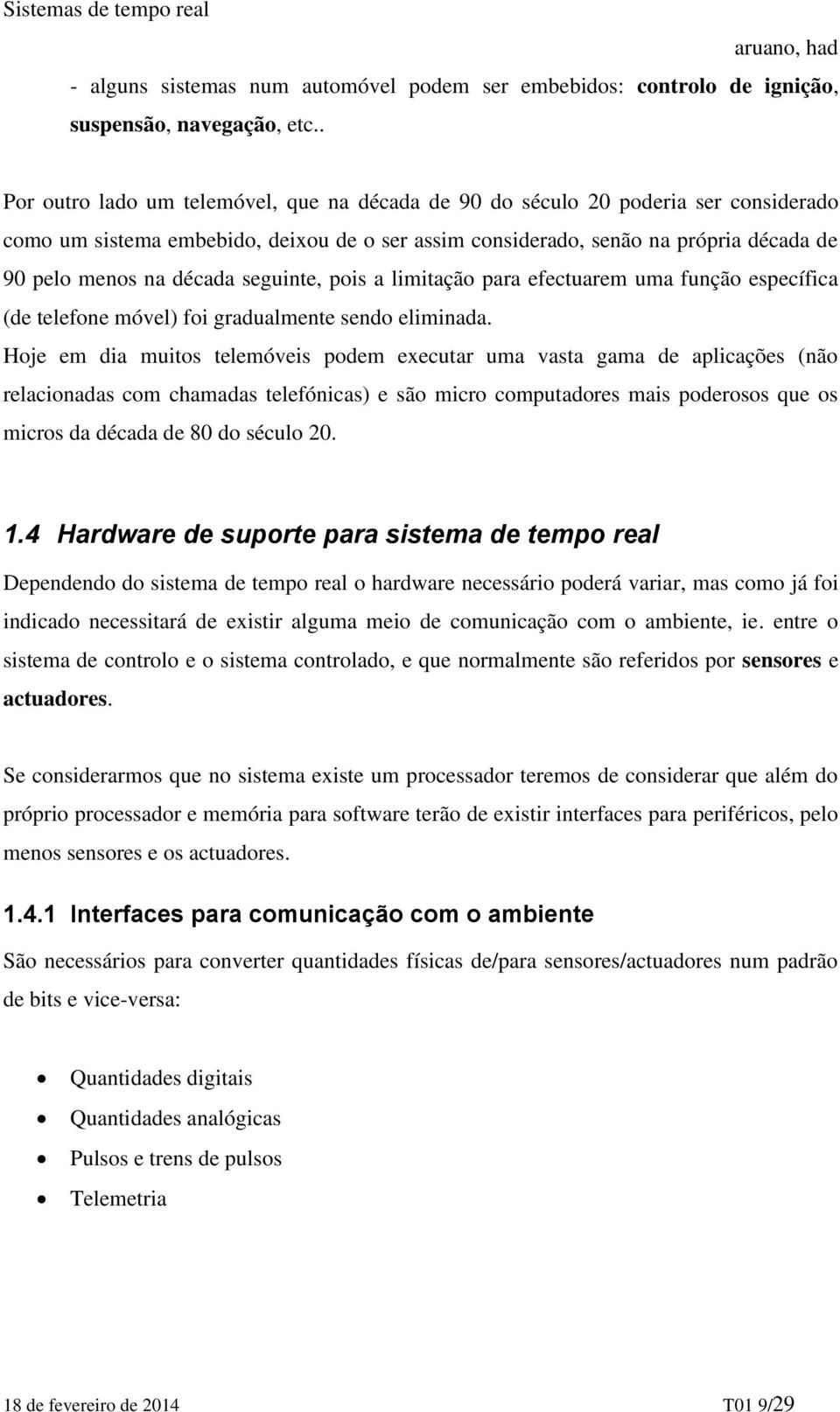 seguinte, pois a limitação para efectuarem uma função específica (de telefone móvel) foi gradualmente sendo eliminada.