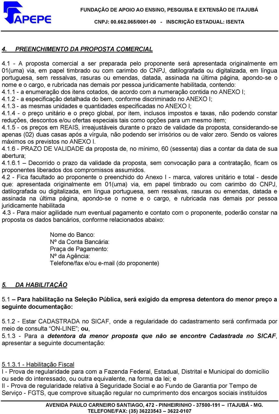 sem ressalvas, rasuras ou emendas, datada, assinada na última página, apondo-se o nome e o cargo, e rubricada nas demais por pessoa juridicamente habilitada, contendo: 4.1.