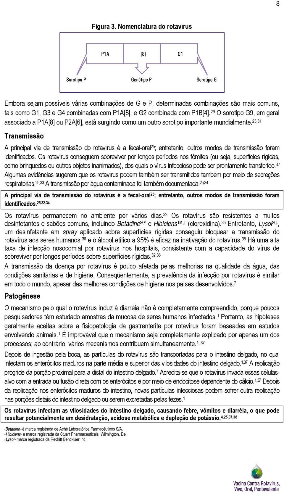 29 O sorotipo G9, em geral associado a P1A[8] ou P2A[6], está surgindo como um outro sorotipo importante mundialmente.