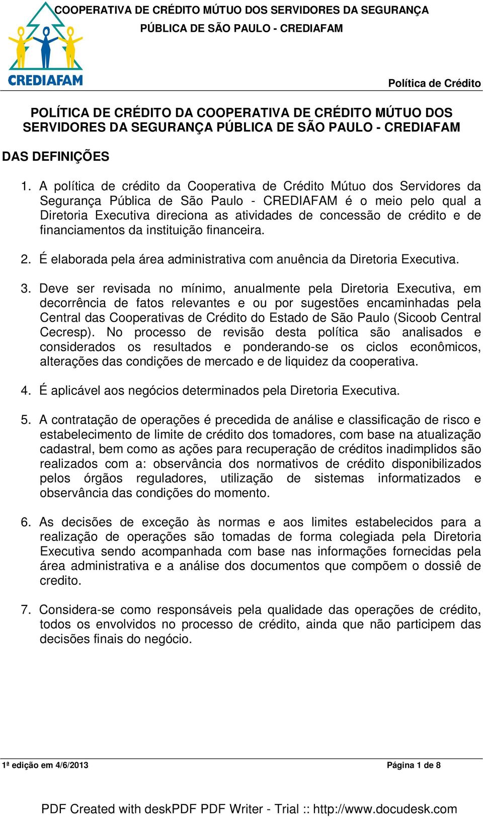 crédito e de financiamentos da instituição financeira. 2. É elaborada pela área administrativa com anuência da Diretoria Executiva. 3.