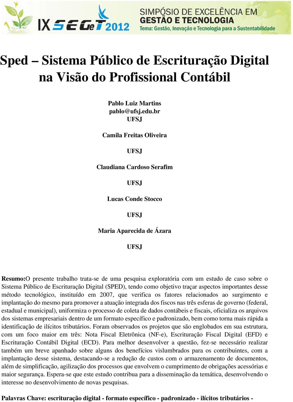 Público de Escrituração Digital (SPED), tendo como objetivo traçar aspectos importantes desse método tecnológico, instituído em 2007, que verifica os fatores relacionados ao surgimento e implantação