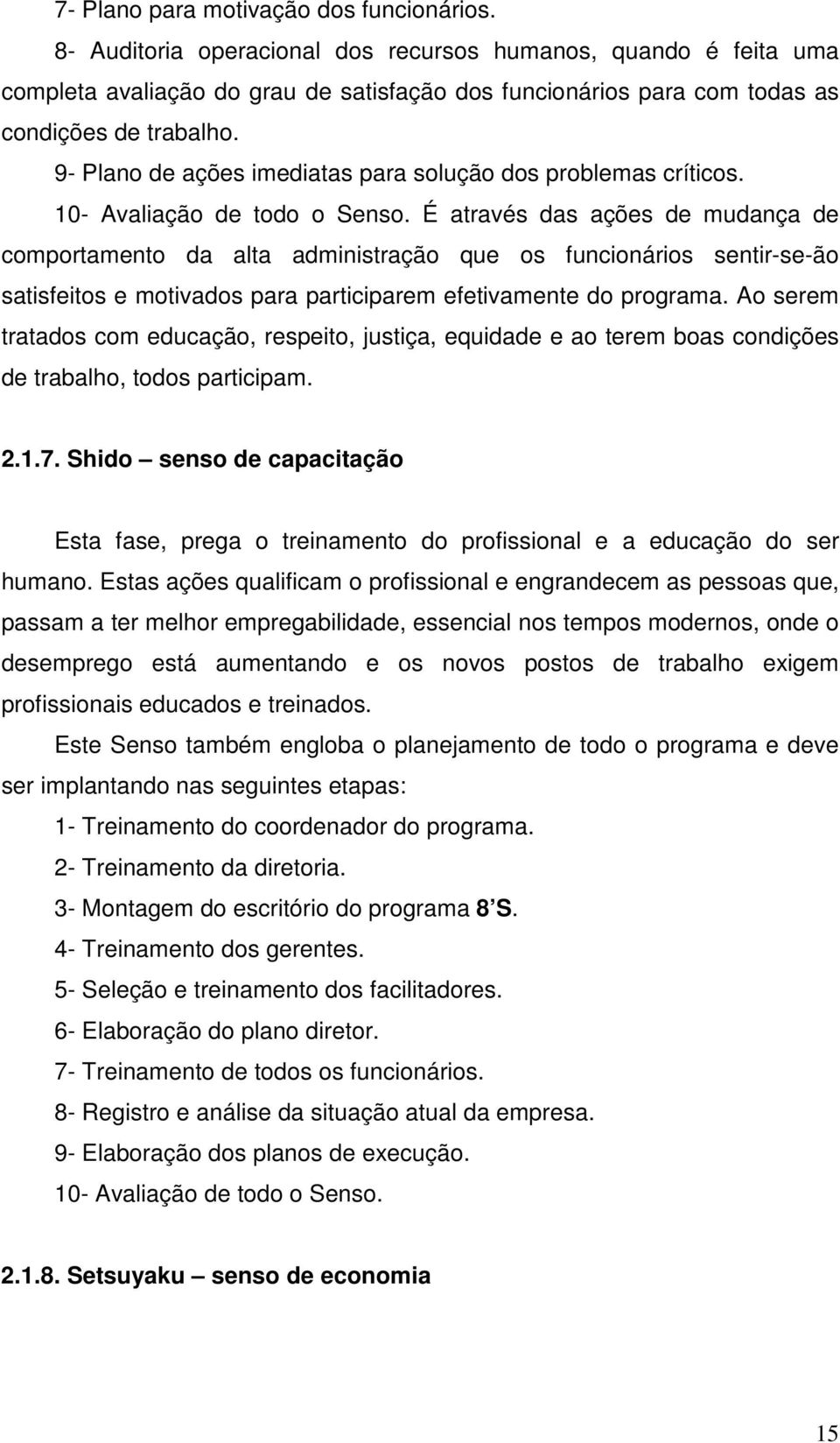 9- Plano de ações imediatas para solução dos problemas críticos. 10- Avaliação de todo o Senso.