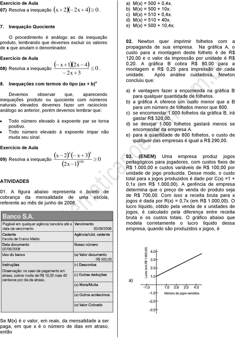 Inequções com termos do tipo ( + b) n Devemos observr que, precendo inequções produto ou quociente com números nturis elevdos devemos fzer um rciocínio nálogo o nterior, porém devemos lembrr que: