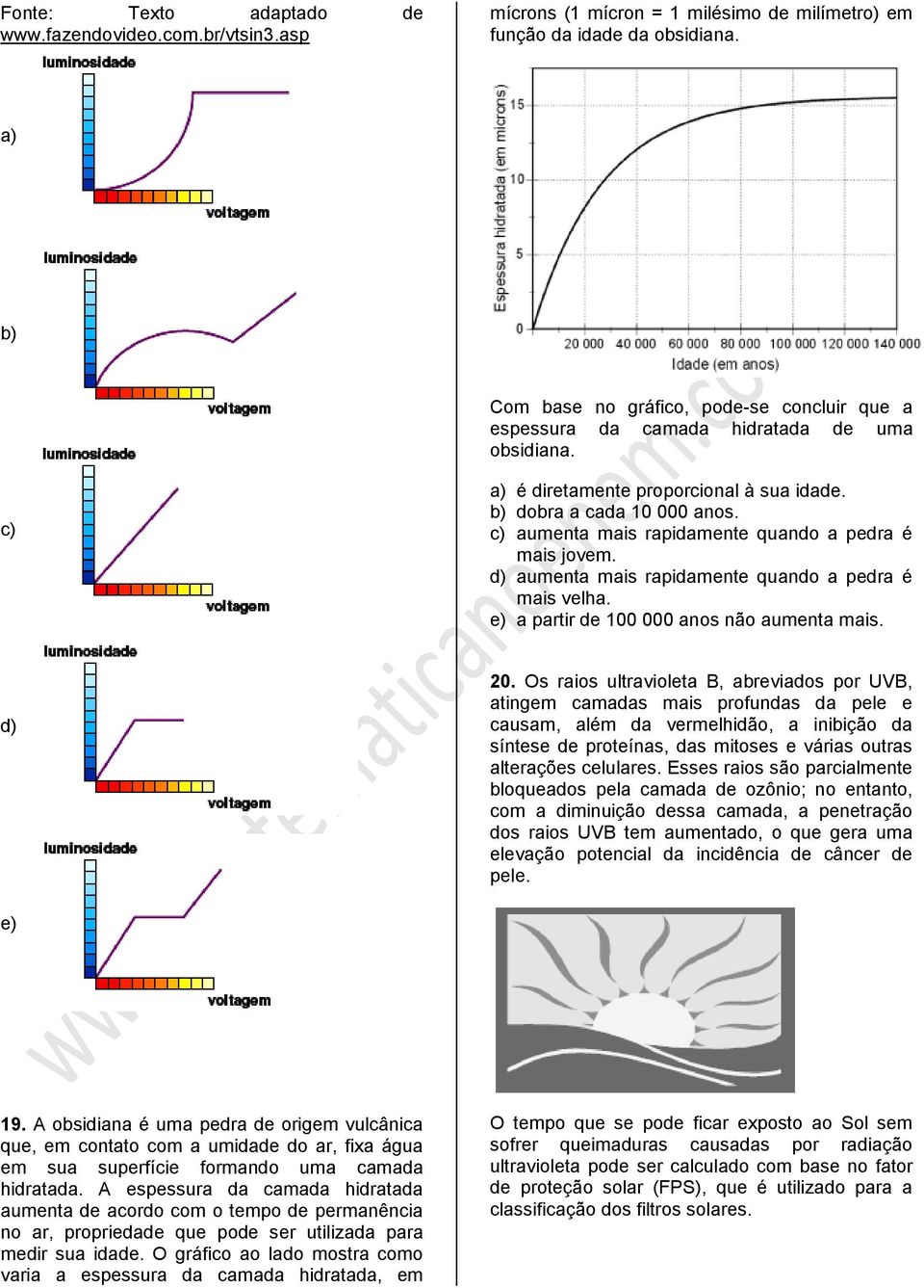 d) ument mis rpidmente qundo pedr é mis velh. e) prtir de 00 000 nos não ument mis. d) 0.