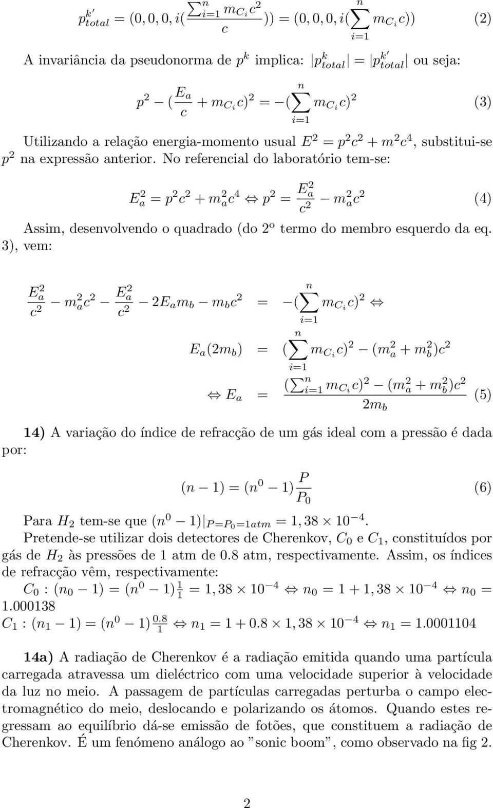 No referencial do laboratório tem-se: 2 a = p 2 c 2 + m 2 ac 4 p 2 = 2 a c 2 m2 ac 2 (4) Assim, desenvolvendo o quadrado (do 2 o termo do membro esquerdo da eq.