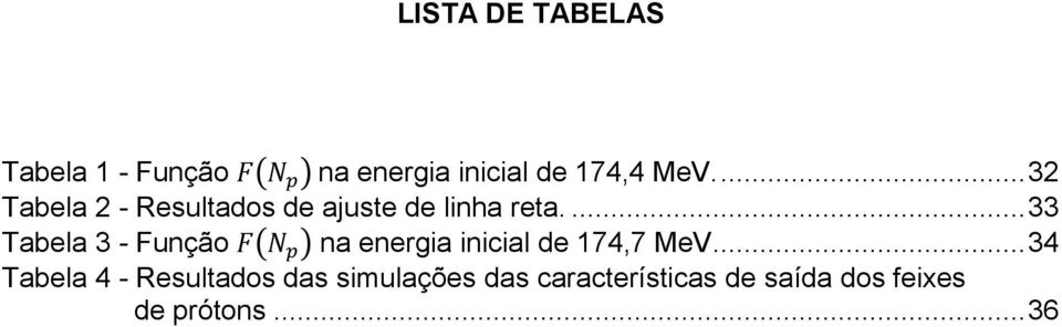 ... 33 Tabela 3 - Função na energia inicial de 174,7 MeV.