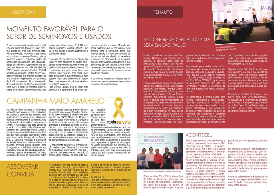 Segundo dados da Assovepar (Associação dos Revendedores de Veículos Automotores no Estado do Paraná), no mês de abril de 2015 foram comercializadas 83.094 unidades no Estado, contra 77.