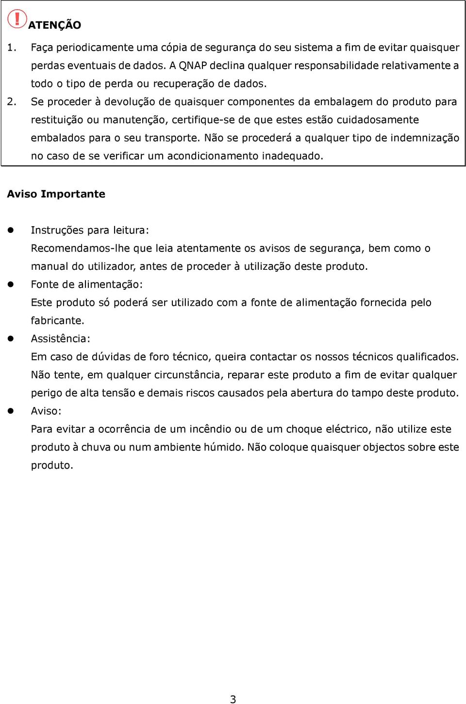 Se proceder à devolução de quaisquer componentes da embalagem do produto para restituição ou manutenção, certifique-se de que estes estão cuidadosamente embalados para o seu transporte.