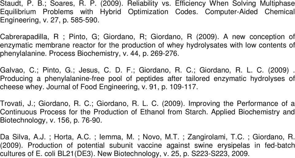 Process Biochemistry, v. 44, p. 269-276. Galvao, C.; Pinto, G.; Jesus, C. D. F.; Giordano, R. C.; Giordano, R. L. C. (2009).