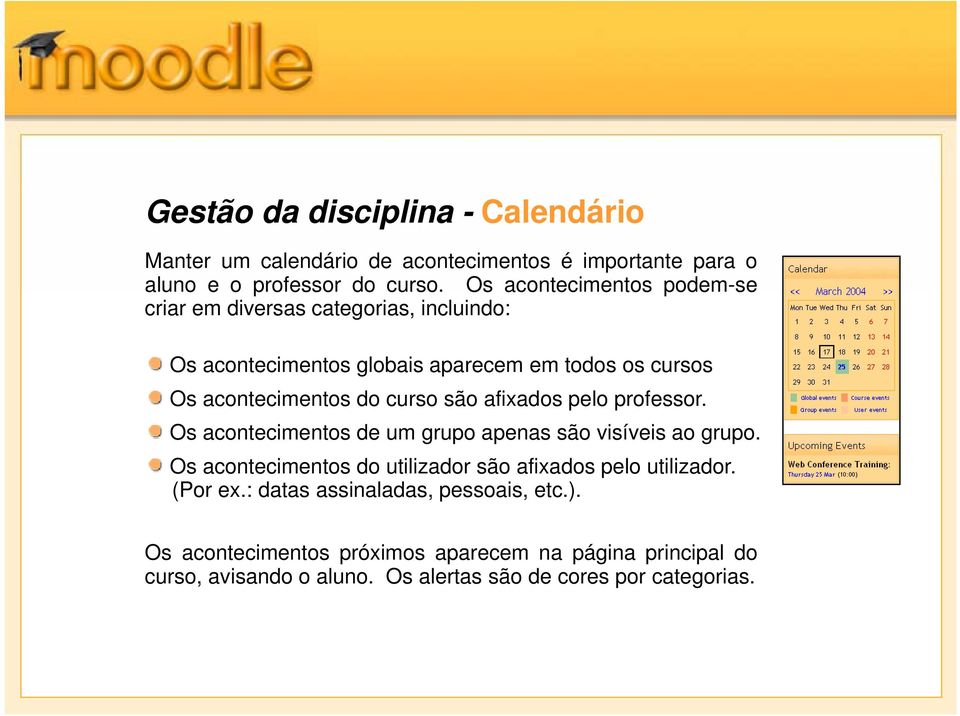 curso são afixados pelo professor. Os acontecimentos de um grupo apenas são visíveis ao grupo.