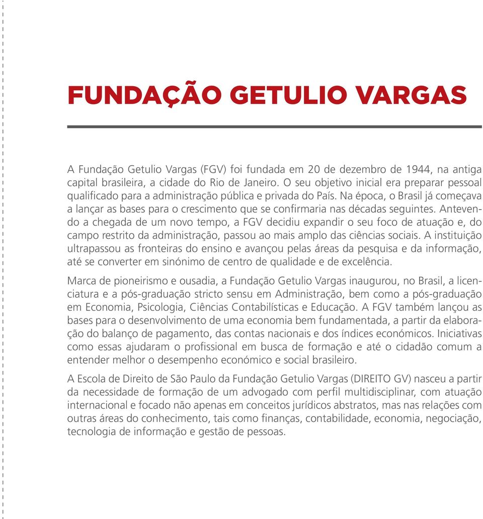 Na época, o Brasil já começava a lançar as bases para o crescimento que se confirmaria nas décadas seguintes.