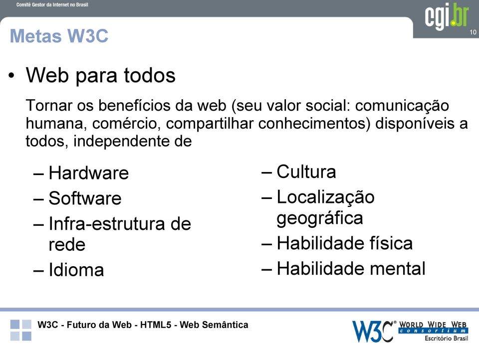 disponíveis a todos, independente de Hardware Software Infra-estrutura