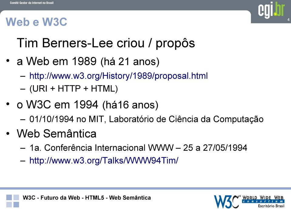 html (URI + HTTP + HTML) o W3C em 1994 (há16 anos) 01/10/1994 no MIT,