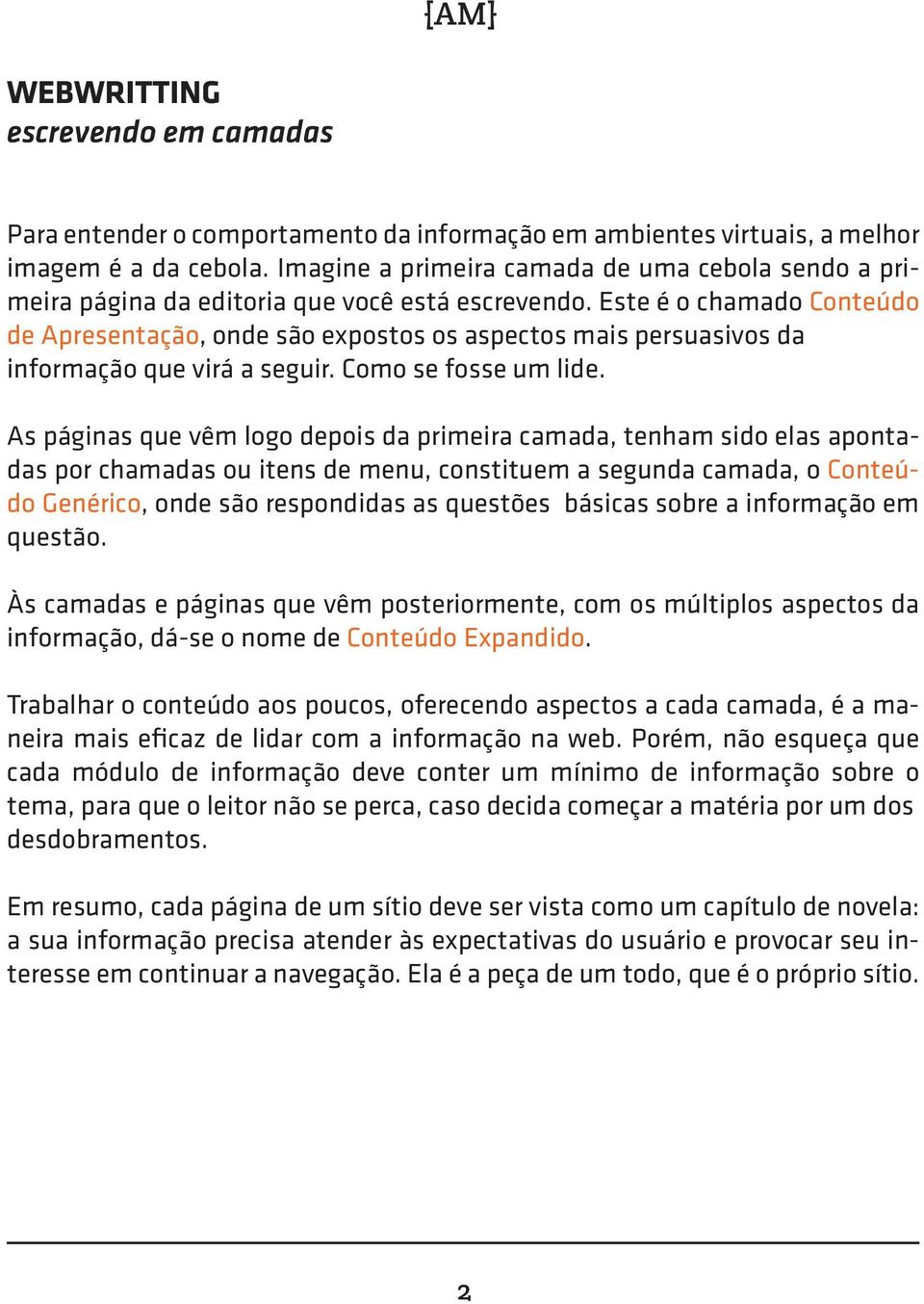 Este é o chamado Conteúdo de Apresentação, onde são expostos os aspectos mais persuasivos da informação que virá a seguir. Como se fosse um lide.