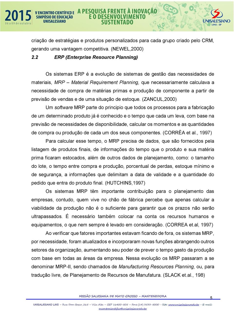 de compra de matérias primas e produção de componente a partir de previsão de vendas e de uma situação de estoque.