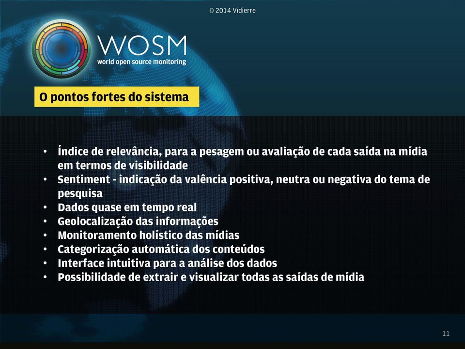 tempo real Geolocalização das informações Monitoramento holístico das mídias Categorização automática dos