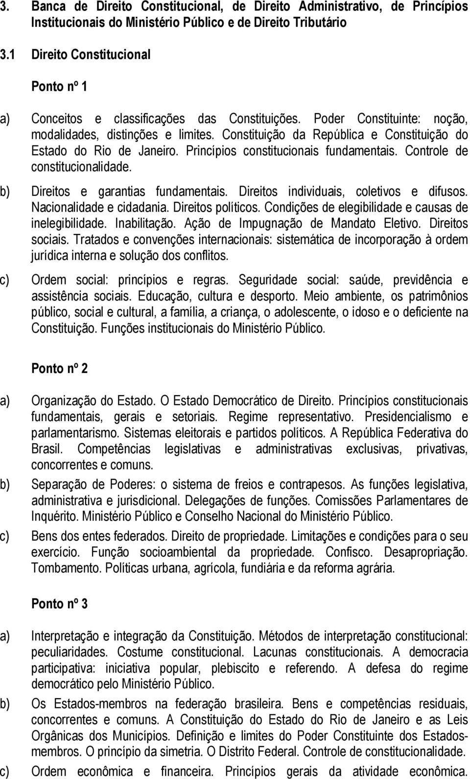 Constituição da República e Constituição do Estado do Rio de Janeiro. Princípios constitucionais fundamentais. Controle de constitucionalidade. b) Direitos e garantias fundamentais.