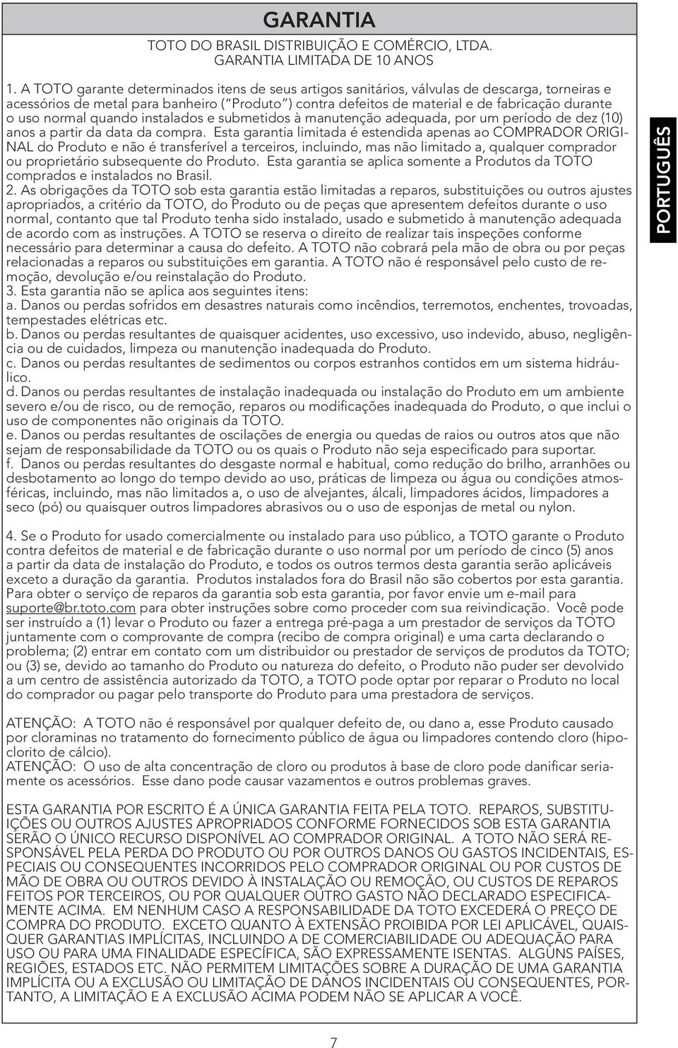 normal quando instalados e submetidos à manutenção adequada, por um período de dez (10) anos a partir da data da compra.