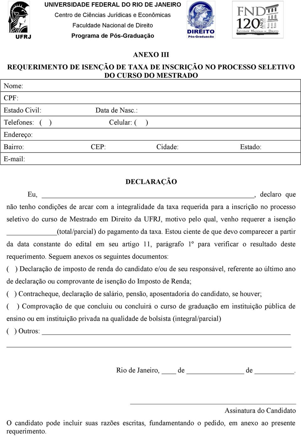 processo seletivo do curso de Mestrado em Direito da UFRJ, motivo pelo qual, venho requerer a isenção (total/parcial) do pagamento da taxa.