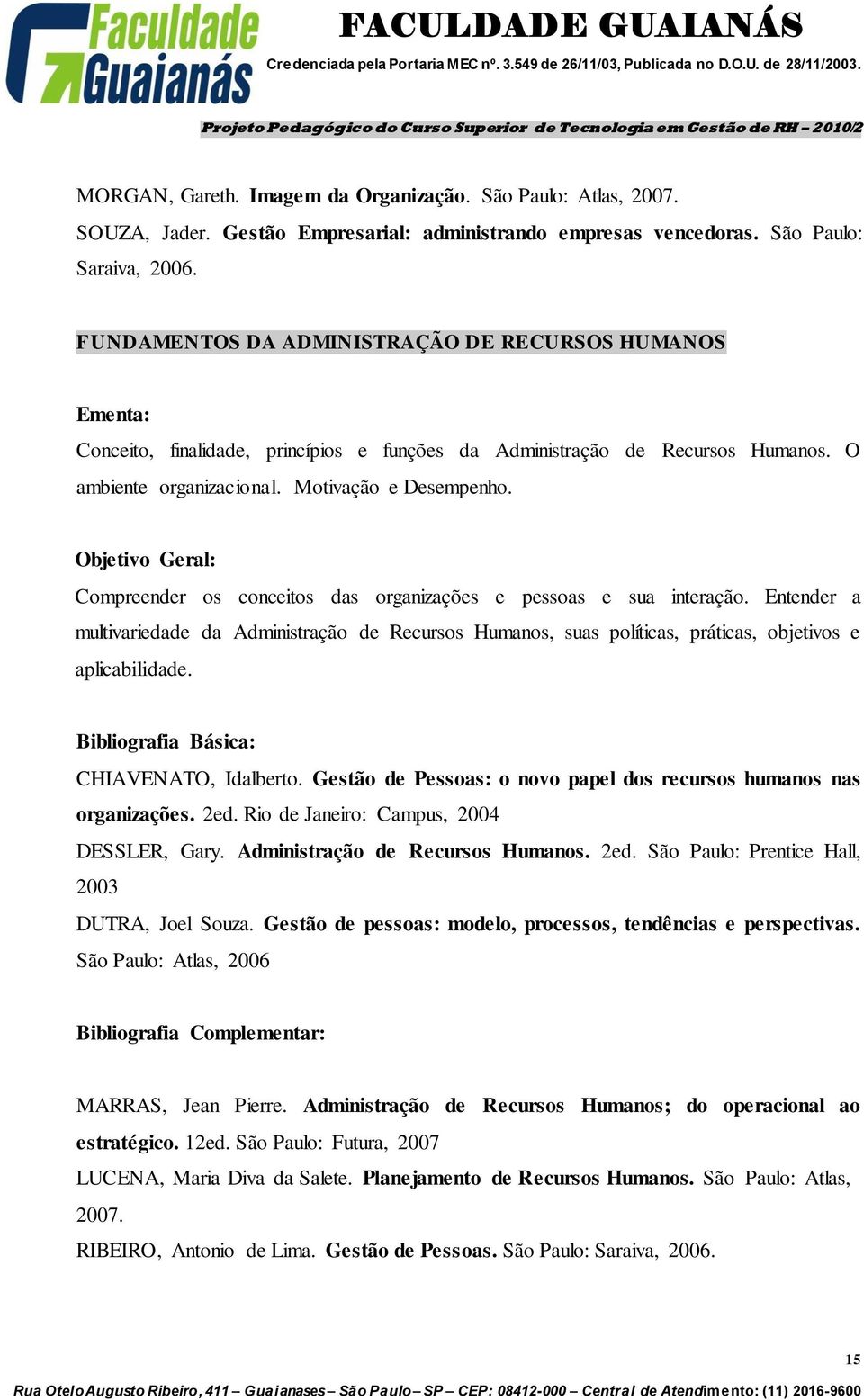 Objetivo Geral: Compreender os conceitos das organizações e pessoas e sua interação.