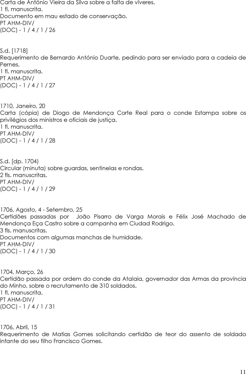 manuscrita. (DOC) - 1 / 4 / 1 / 28 S.d. [dp. 1704) Circular (minuta) sobre guardas, sentinelas e rondas. 2 fls. manuscritas.