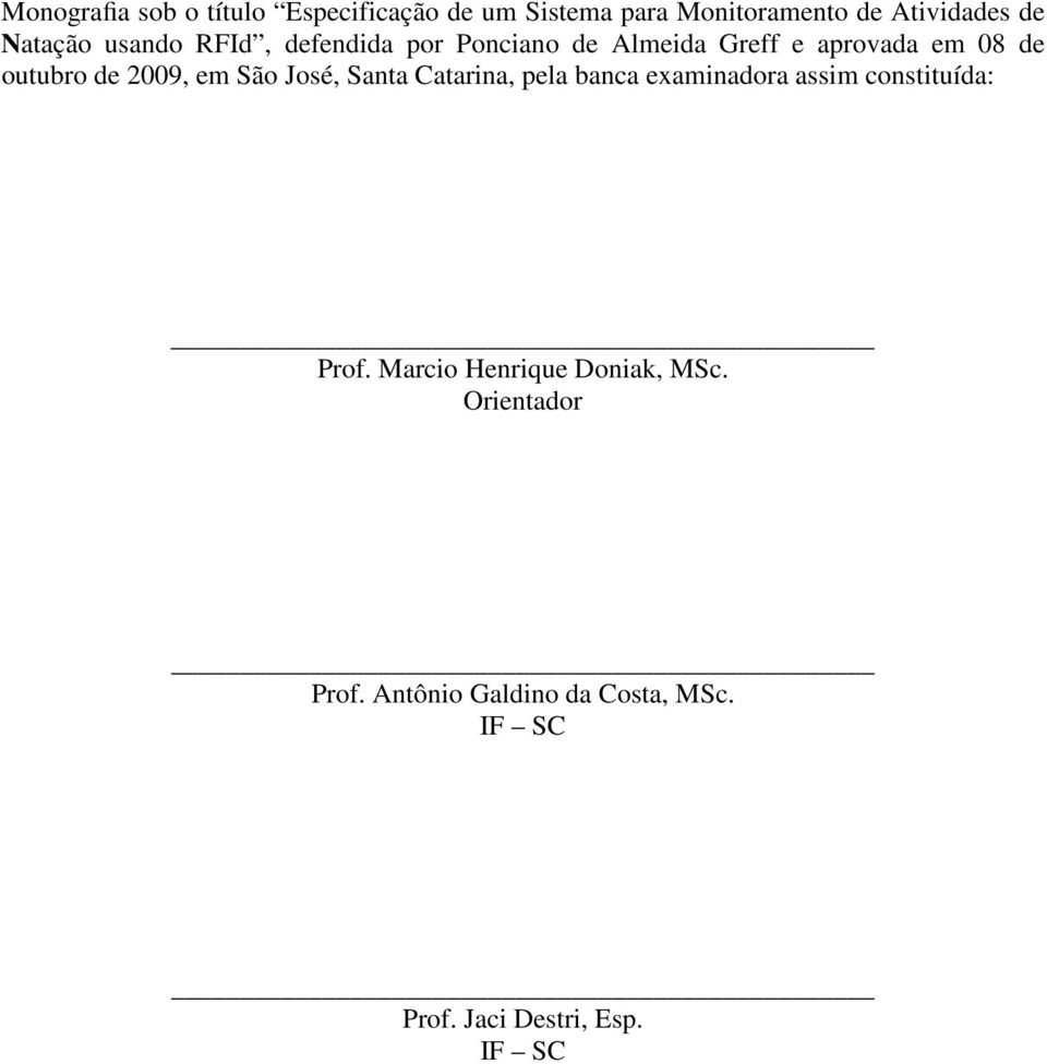 2009, em São José, Santa Catarina, pela banca examinadora assim constituída: Prof.