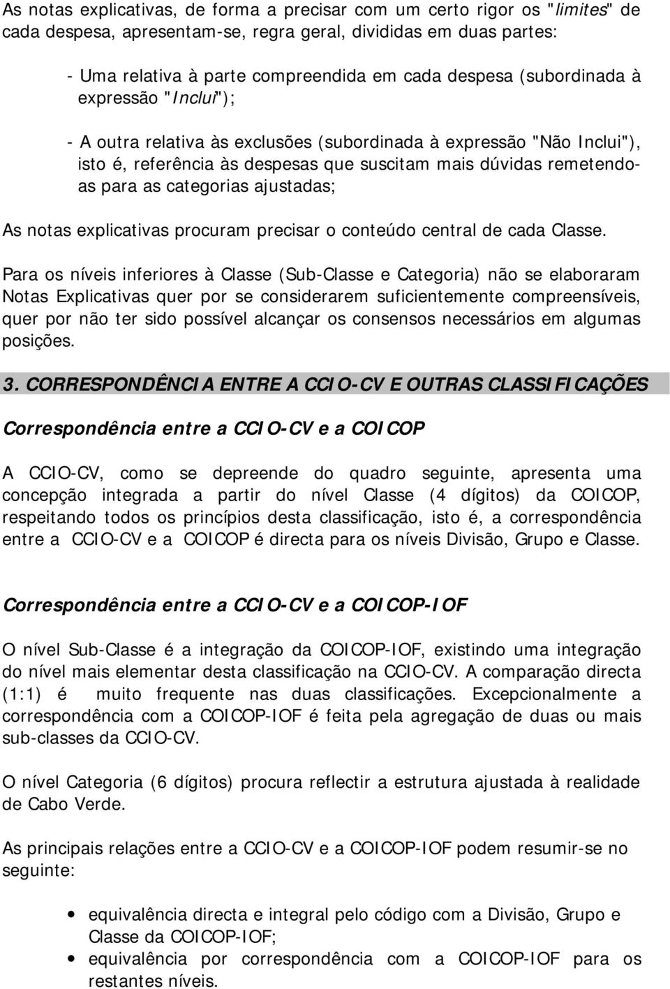 ajustadas; As notas explicativas procuram precisar o conteúdo central de cada Classe.