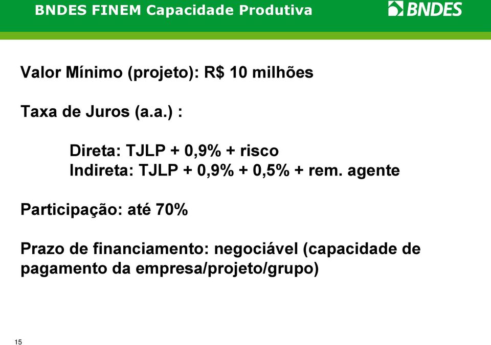 a de Juros (a.a.) : Direta: TJLP + 0,9% + risco Indireta: TJLP + 0,9% + 0,5% + rem.
