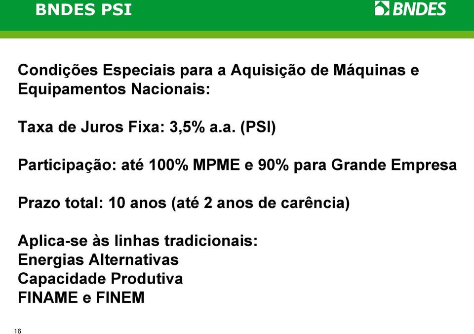 90% para Grande Empresa Prazo total: 10 anos (até 2 anos de carência)