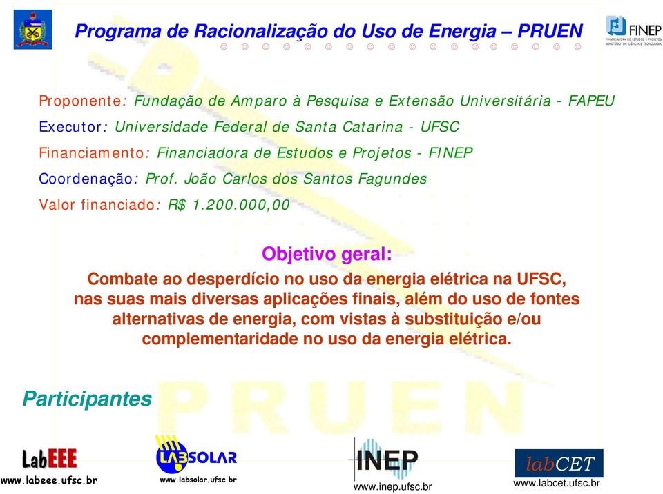 000,00 Objetivo geral: Combate ao desperdício no uso da energia elétrica na UFSC, nas suas mais diversas aplicações finais, além do uso de fontes