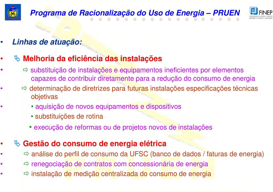 equipamentos e dispositivos substituições de rotina execução de reformas ou de projetos novos de instalações Gestão do consumo de energia elétrica análise do