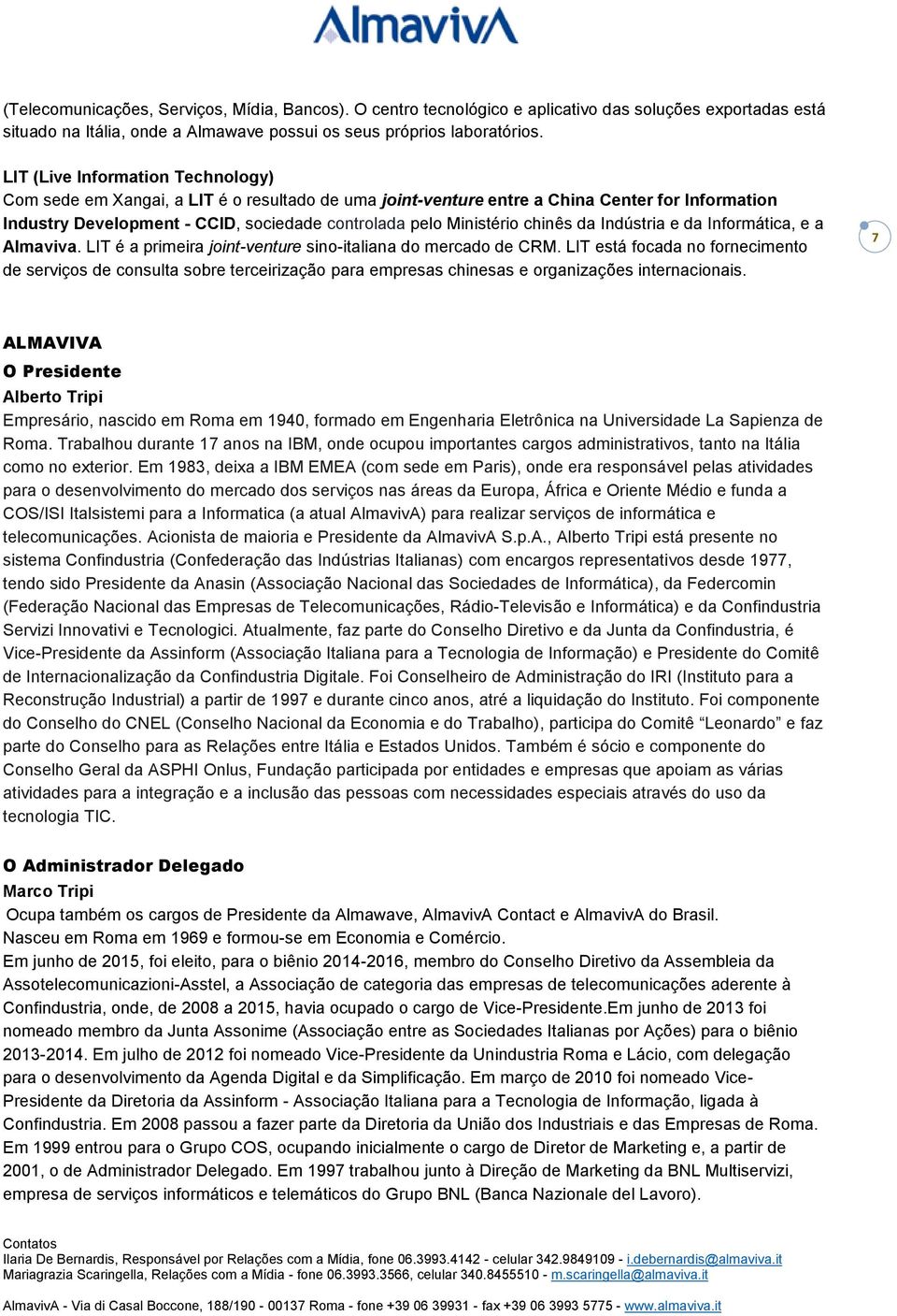 chinês da Indústria e da Informática, e a Almaviva. LIT é a primeira joint-venture sino-italiana do mercado de CRM.