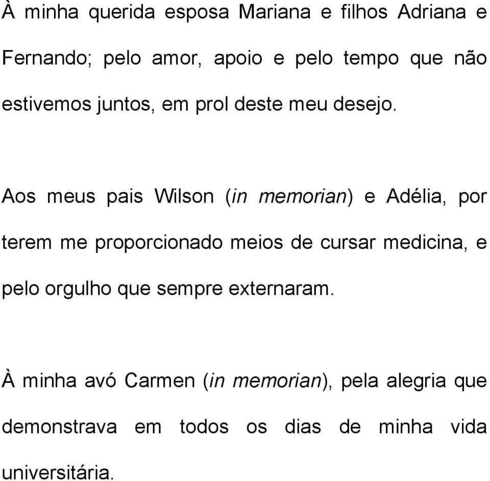 Aos meus pais Wilson (in memorian) e Adélia, por terem me proporcionado meios de cursar